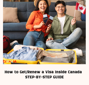 How to Get/Renew a Visa Inside Canada – STEP-BY-STEP GUIDE