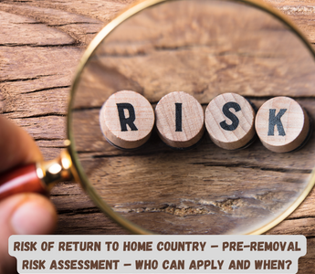 Risk of return to home country – pre-removal risk assessment – WHO can apply and WHEN?